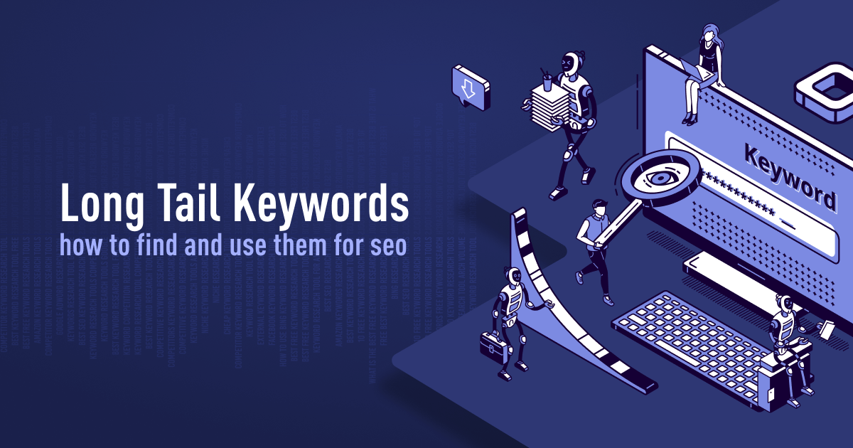 Long-Tail Keywords: How to Find and Use Them for SEO