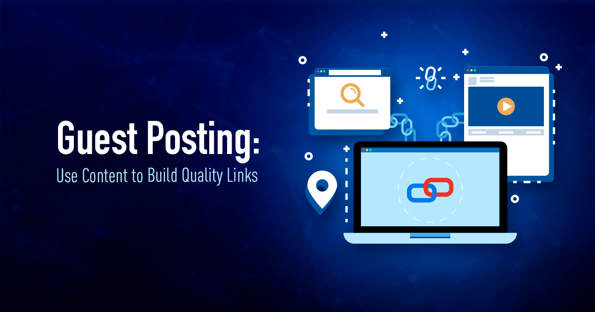 Guest Posting for Link Building — Use Content to Build Quality Links