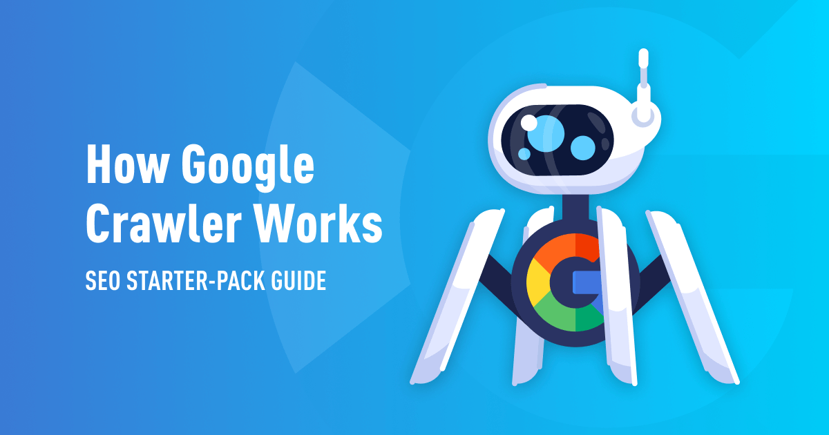 How Google Crawler Works: SEO Starter-Pack Guide